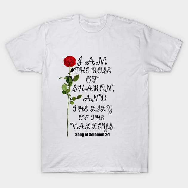 I Am The Rose Of Sharon And Lily Of The Valley Christian T-Shirt by Merchweaver